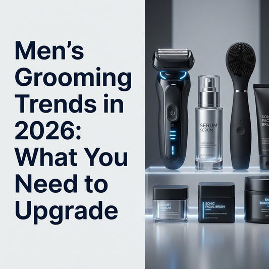 Men’s Grooming Trends in 2026: What You Need to Upgrade